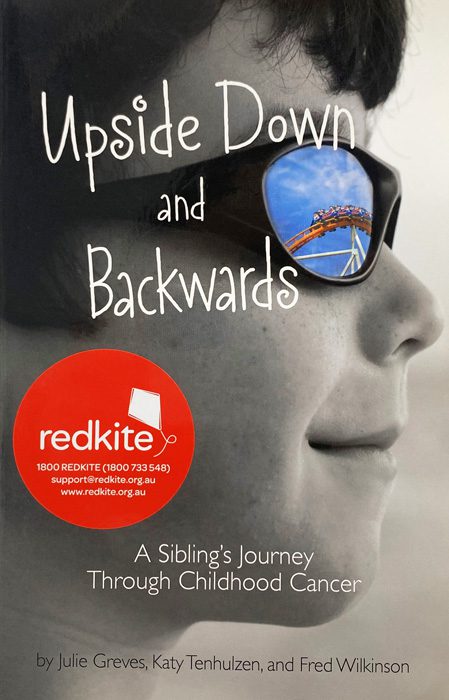 Upside Down and Backwards, A Sibling's Journey Through Childhood Cancer by Julie Greves, Katy Tenhulzen and Fred Wilkinson | Redkite Book Club